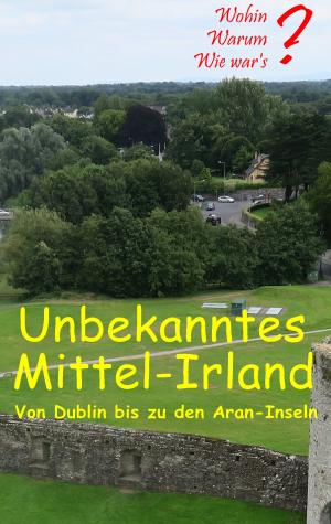 Cover of the book Unbekanntes Mittel-Irland by Jutta Schütz