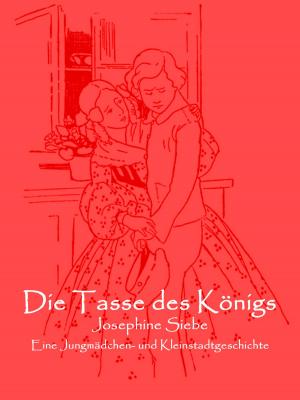 Cover of the book Die Tasse des Königs by Josephine Siebe