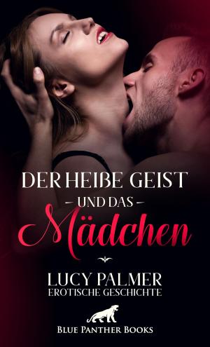 Cover of the book Der heiße Geist und das Mädchen | Erotische Geschichte by Lucy Palmer