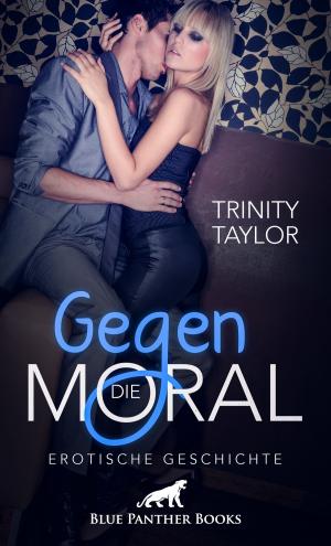 Cover of the book Gegen die Moral | Erotische Geschichte by Trinity Taylor