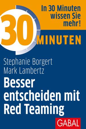 Cover of the book 30 Minuten Besser entscheiden mit Red Teaming by Monika A. Pohl