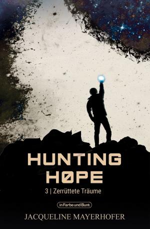 Cover of the book Hunting Hope - Teil 3: Zerrüttete Träume by Jacqueline Mayerhofer, Weltenwandler