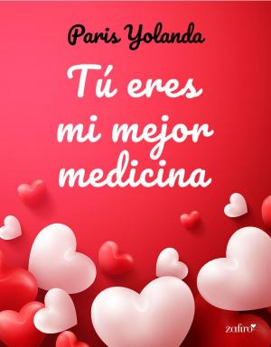 Cover of the book Tú eres mi mejor medicina by Iris T. Hernández