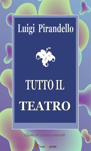 Cover of the book Tutto il teatro by Jakob Lorber, Emanuel Swedenborg, Gottfried Mayerhofer