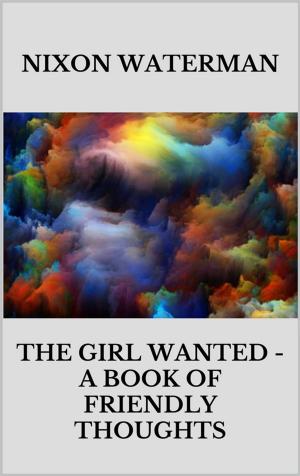 bigCover of the book The girl wanted - A book of friendly thoughts by 