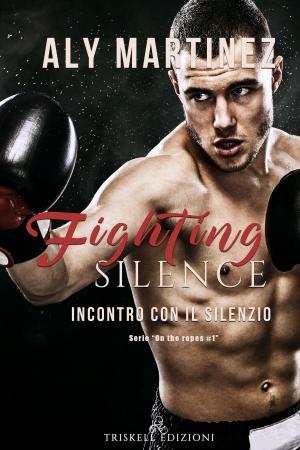 Cover of the book Fighting Silence by Keira Andrews