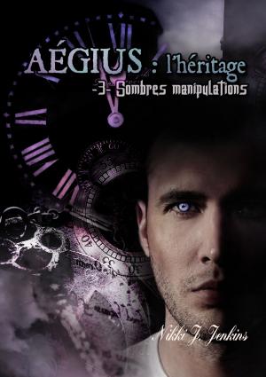 Cover of the book Aegius : l'héritage Tome 3 : Sombres Manipulations by Joséphine Lanesem