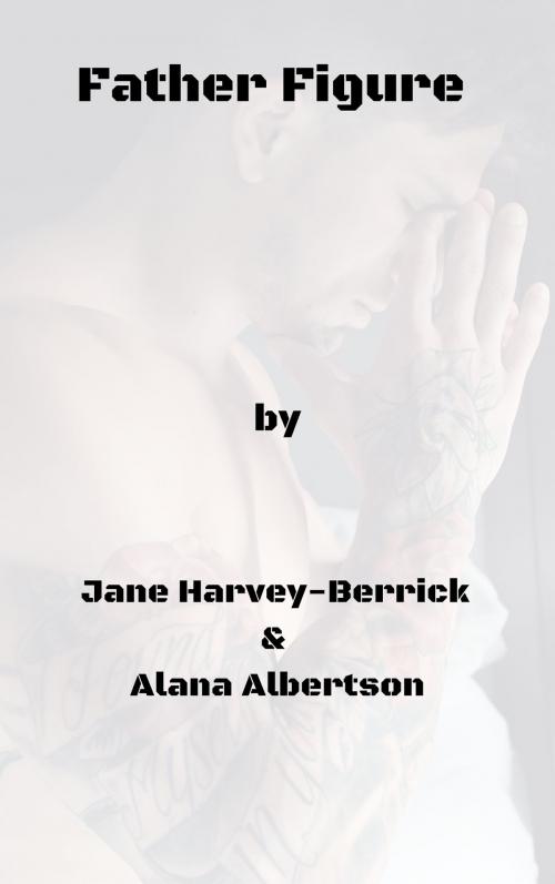 Cover of the book Father Figure by Jane Harvey-Berrick, Alana Albertson, Bolero Books LLC