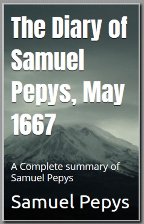 Cover of the book The Diary of Samuel Pepys, Summary Of May 1667 by Jared Diamond, Jared277