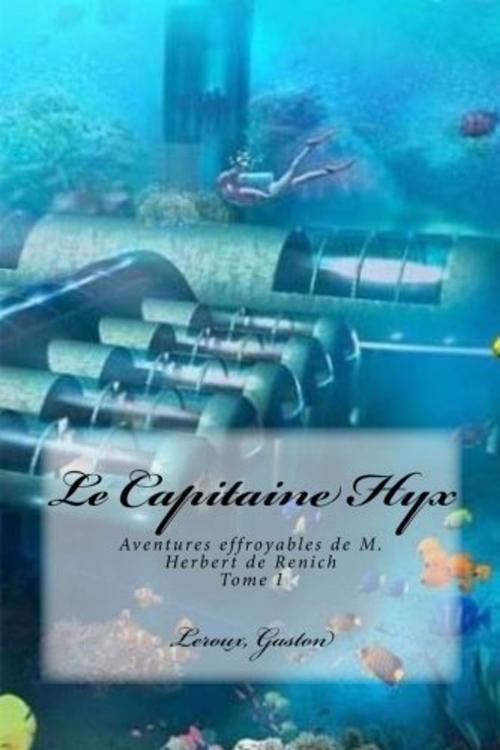 Cover of the book Le Capitaine Hyx - Aventures effroyables de M. Herbert de Renich by Gaston Leroux, Editions MARQUES
