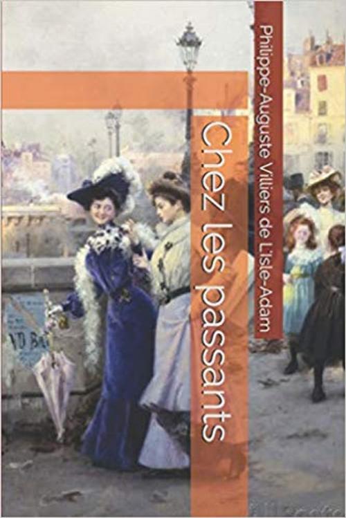 Cover of the book Chez les passants by Auguste de Villiers de L’Isle-Adam, Editions MARQUES