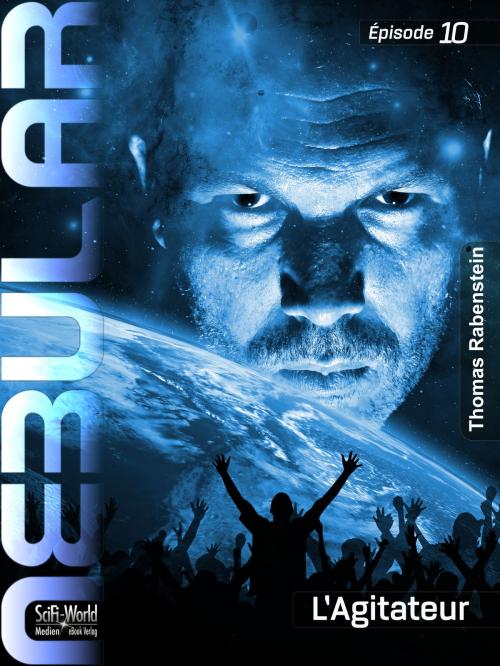 Cover of the book NEBULAR 10: L’Agitateur by Thomas Rabenstein, SciFi-World Medien eBook Verlag