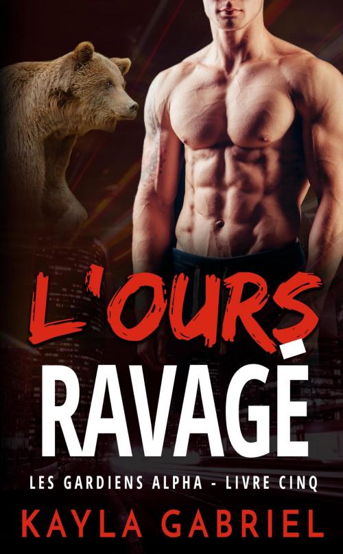 Cover of the book L'Ours ravagé by Kayla Gabriel, KSA Publishers