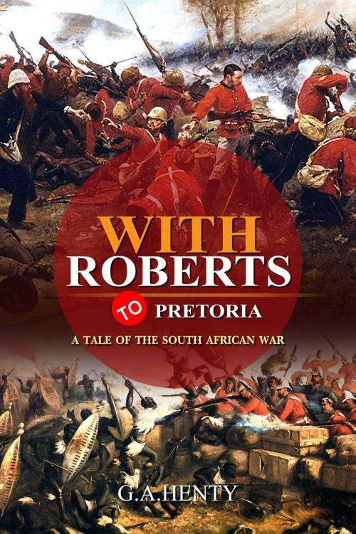 Cover of the book With Roberts to Pretoria : A Tale of The South African War by G.A. Henty, Freeday Shop
