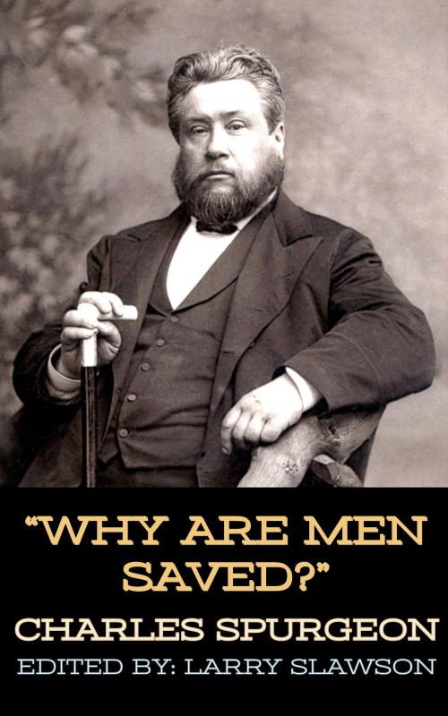 Cover of the book Why Are Men Saved? by Charles Spurgeon, Larry Slawson, Larry Slawson