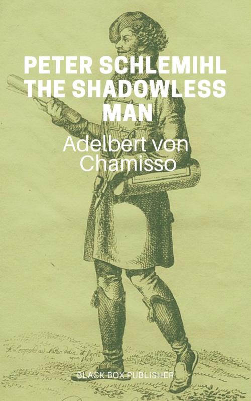 Cover of the book Peter Schlemihl, The Shadowless Man by Adelbert Von Chamisso, BLACK BOX PUBLISHER