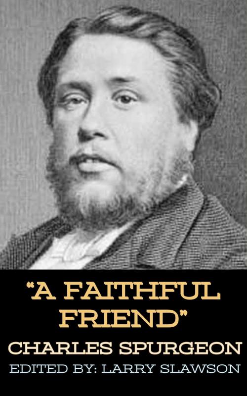 Cover of the book A Faithful Friend by Charles Spurgeon, Larry Slawson, Larry Slawson