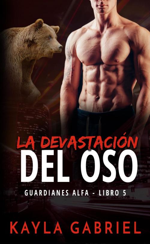 Cover of the book La devastación del oso by Kayla Gabriel, KSA Publishers