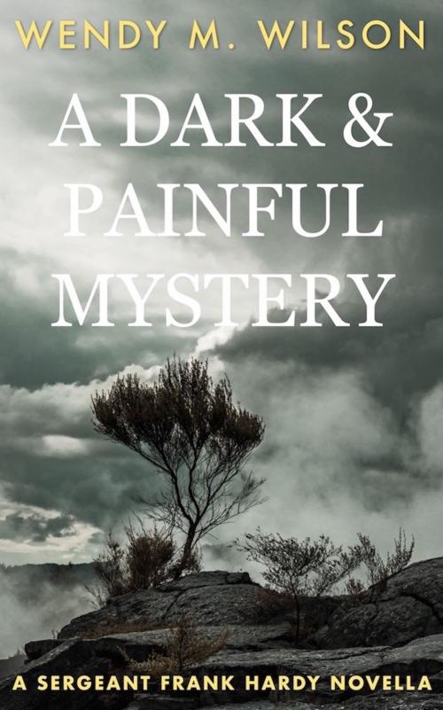 Cover of the book A Dark and Painful Mystery by Wendy M. Wilson, Wendy M. Wilson