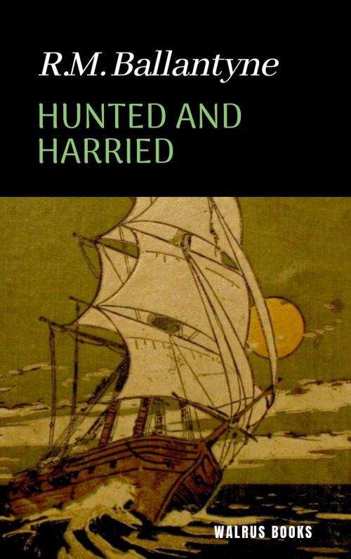 Cover of the book Hunted and Harried by R. M. Ballantyne, WALRUS BOOKS