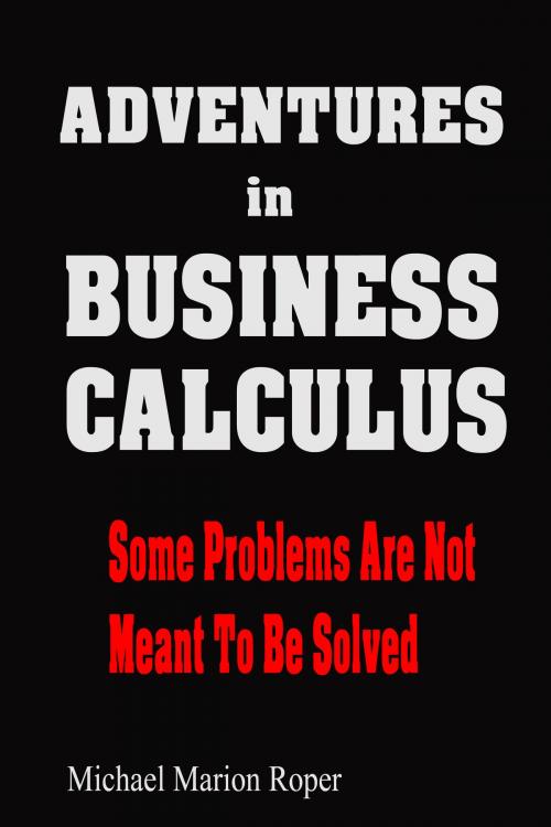 Cover of the book Adventures in Business Calculus by Michael Marion Roper, Michael Marion Roper
