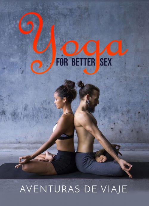 Cover of the book Yoga for Better Sex by Aventuras De Viaje, Survival Fitness Plan