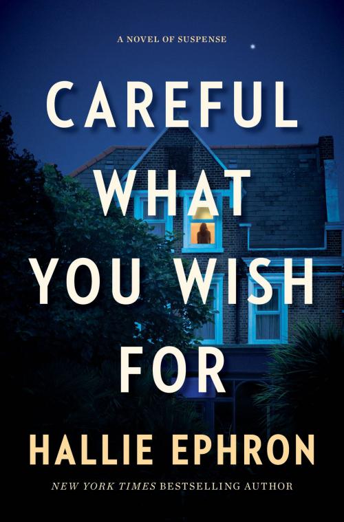 Cover of the book Careful What You Wish For by Hallie Ephron, William Morrow
