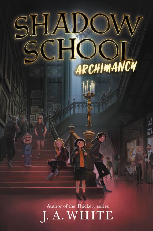 Cover of the book Shadow School #1: Archimancy by J. A. White, Katherine Tegen Books