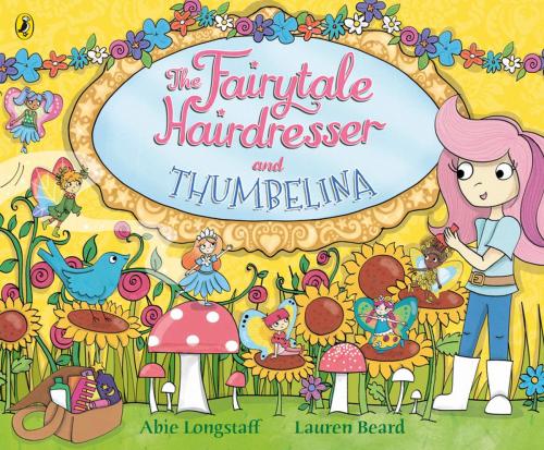 Cover of the book The Fairytale Hairdresser and Thumbelina by Abie Longstaff, Penguin Books Ltd
