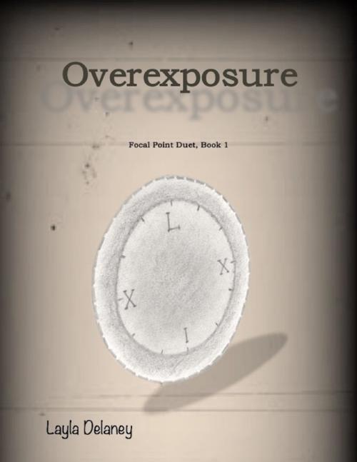 Cover of the book Overexposure - Focal Point Duet, Book 1 by Layla Delaney, Lulu.com