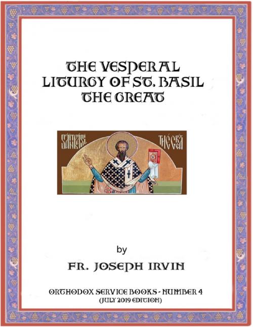 Cover of the book The Vesperal Liturgy of St. Basil the Great: Orthodox Service Books - Number 4 by Fr. Joseph Irvin, Lulu.com