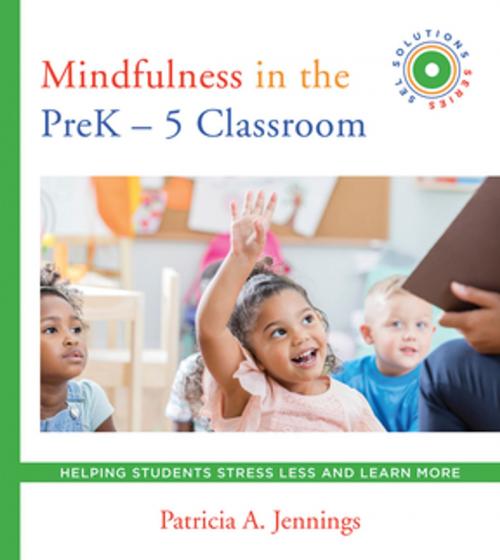 Cover of the book Mindfulness in the PreK-5 Classroom: Helping Students Stress Less and Learn More (SEL SOLUTIONS SERIES) by Patricia A. Jennings, W. W. Norton & Company