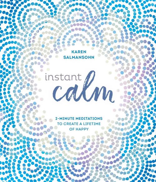 Cover of the book Instant Calm by Karen Salmansohn, Potter/Ten Speed/Harmony/Rodale