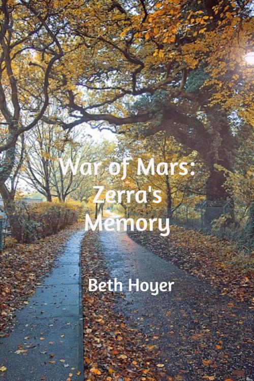 Cover of the book War of Mars: Zerra's Memory by Beth Hoyer, Beth Hoyer