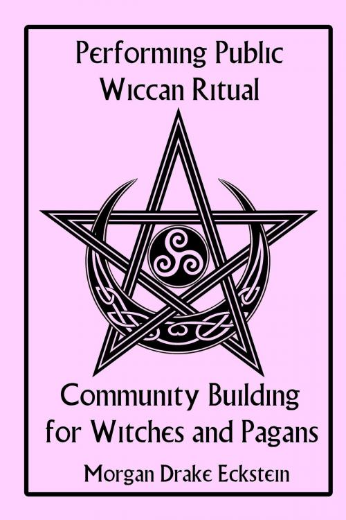 Cover of the book Performing Public Wiccan Ritual: Community Building for Witches and Pagans by Morgan Drake Eckstein, Morgan Drake Eckstein