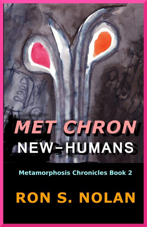 Cover of the book Met Chron New-Humans (Metamorphosis Chronicles Book 2) by Ron S. Nolan, Ron S. Nolan