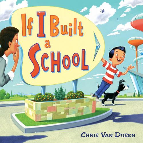 Cover of the book If I Built a School by Chris Van Dusen, Penguin Young Readers Group