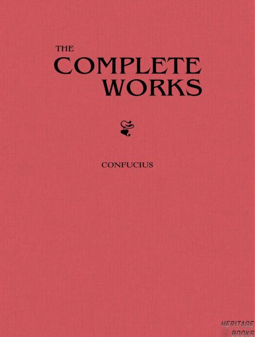 Cover of the book Complete Works of Confucius by Confucius, Heritage Books