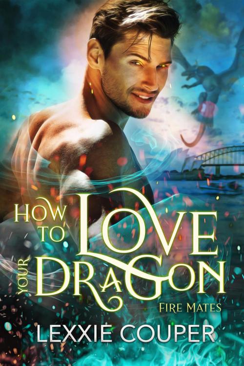 Cover of the book How to Love Your Dragon by Lexxie Couper, Lexxie Couper