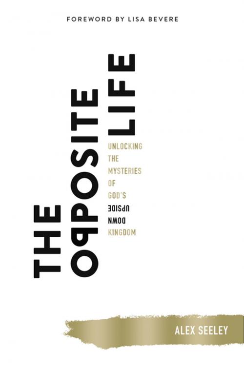 Cover of the book The Opposite Life by Alex Seeley, Thomas Nelson