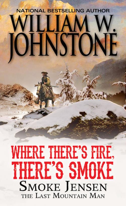 Cover of the book Where There's Fire, There's Smoke by William W. Johnstone, Pinnacle Books