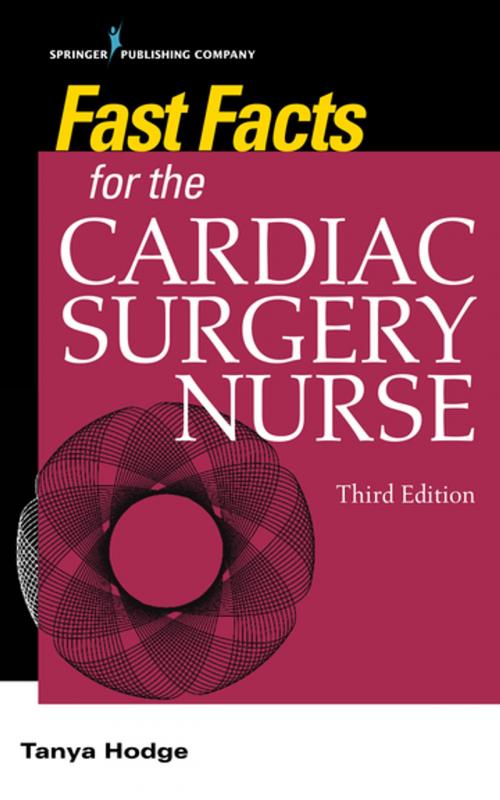 Cover of the book Fast Facts for the Cardiac Surgery Nurse, Third Edition by Tanya Hodge, MS, RN, CNS, CCRN, Springer Publishing Company