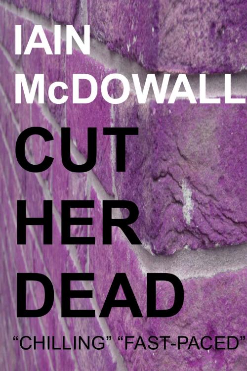 Cover of the book Cut Her Dead by Iain McDowall, Sedge Publishing