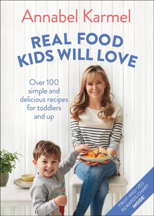Cover of the book Real Food Kids Will Love by Annabel Karmel, St. Martin's Publishing Group