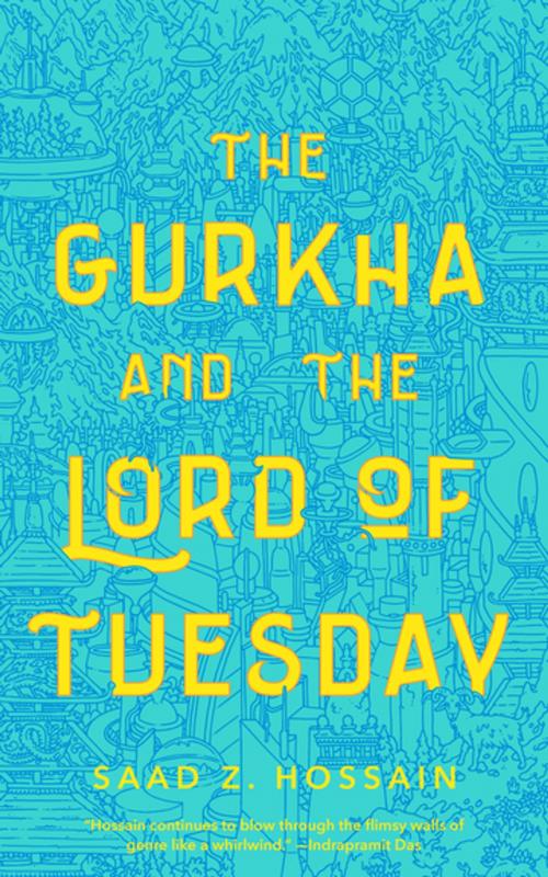 Cover of the book The Gurkha and the Lord of Tuesday by Saad Z. Hossain, Tom Doherty Associates