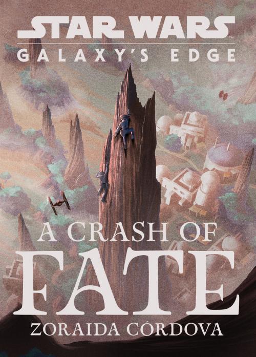Cover of the book Star Wars: Galaxy's Edge: A Crash of Fate by Zoraida Cordova, Disney Book Group