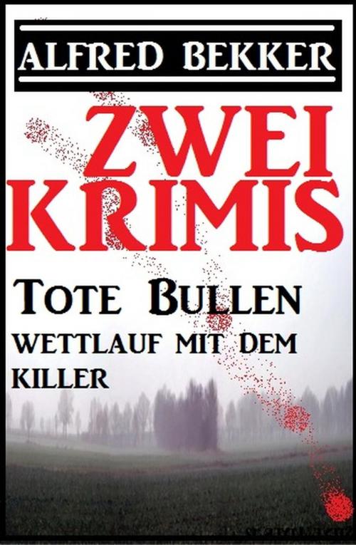 Cover of the book Zwei Krimis: Tote Bullen/Wettlauf mit dem Killer by Alfred Bekker, Alfred Bekker präsentiert