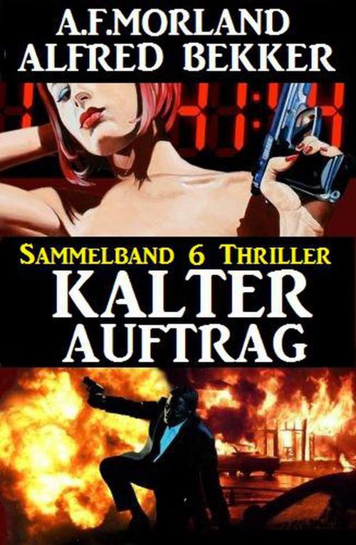 Cover of the book Kalter Auftrag – Sammelband 6 Thriller by Alfred Bekker, A. F. Morland, Uksak Sonder-Edition