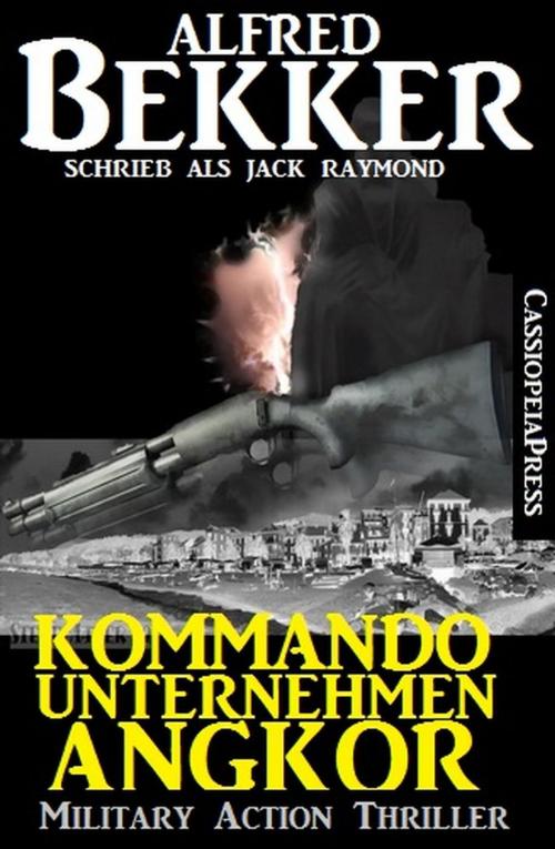 Cover of the book Jack Raymond Thriller - Kommandounternehmen Angkor: Military Action by Alfred Bekker, Alfred Bekker