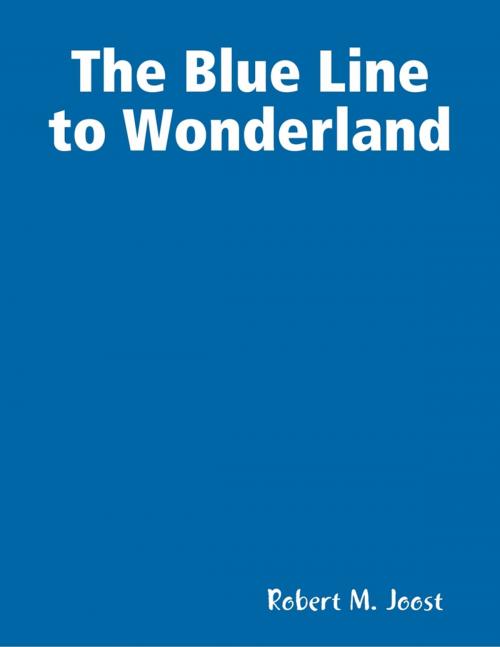 Cover of the book The Blue Line to Wonderland by Robert M. Joost, Lulu.com